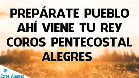 Prep Rate Pueblo Ah Viene Tu Rey Coros Pentecostal Alegres