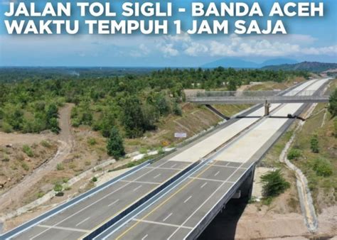 Jalan Tol Sigli Banda Aceh Sibanceh Mewujudkan Era Baru Di Tanah Rencong