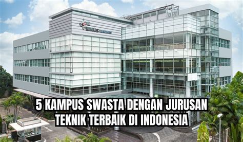 Hampir Setara Itb Ini Kampus Swasta Dengan Jurusan Teknik Terbaik Di