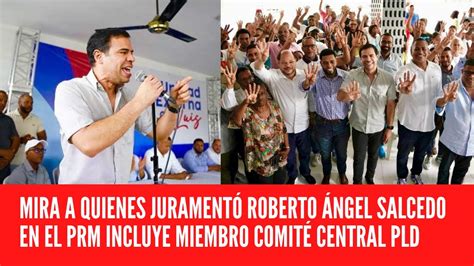 Mira A Quienes Jurament Roberto Ngel Salcedo En El Prm Incluye