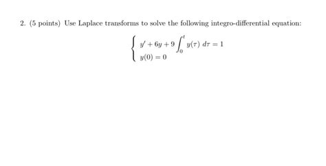 Solved 2 5 Points Use Laplace Transforms To Solve The Following