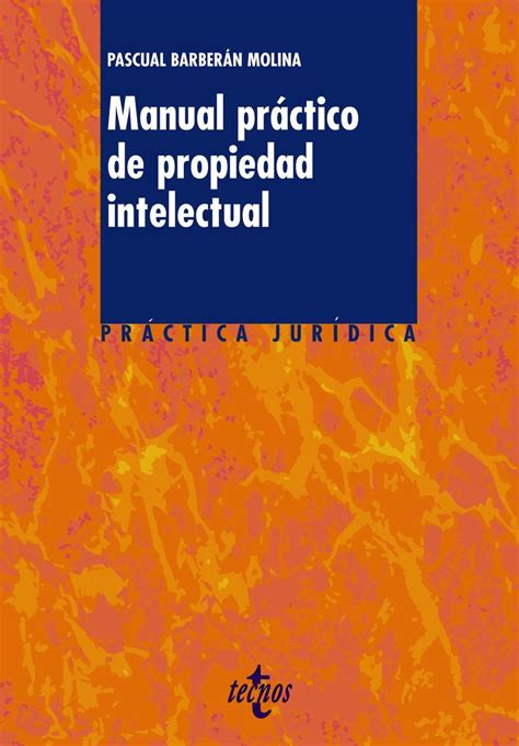 Manual prctico de propiedad intelectual Derecho Prctica Jurªdica