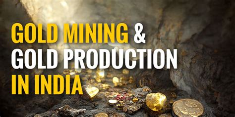 Gold Mining And Gold Production In India