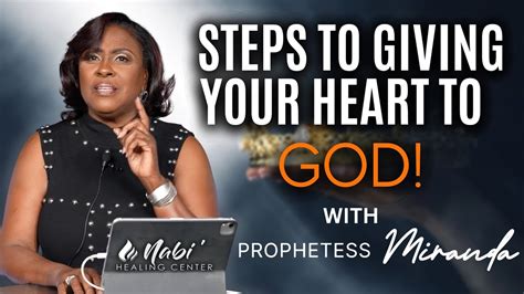 Steps To Giving You Heart To God Prophetess Miranda Nabi Healing