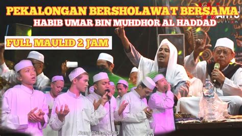 Full Maulid Pekalongan Bersholawat Bersama Habib Umar Bin Muhdhor Al Haddad Youtube