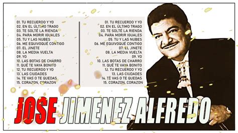 Jose Alfredo Jimenez Lo Mejor Las 15 Mejores Canciones De Jose Alfredo Jimenez Youtube