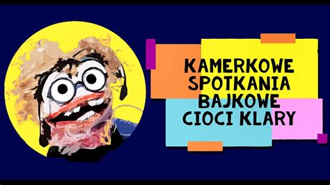 KAMERKOWE SPOTKANIA BAJKOWE CIOCI KLARY Zwiastun YouTube