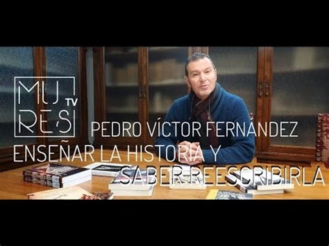 Pedro V Ctor Fern Ndez Describe Y Reescribe La Historia De Nuestros