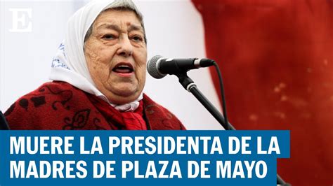 Muere Hebe De Bonafini Presidenta De Madres De Plaza De Mayo El Pa S