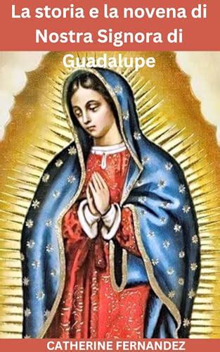 La Storia E La Novena Di Nostra Signora Di Guadalupe Madre Della