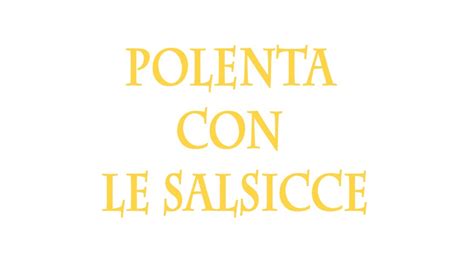 Ricetta Polenta Con Le Salsicce