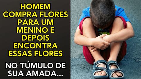 Homem Compra Flores Para Um Menino Pobre E Depois Encontra Essas Flores