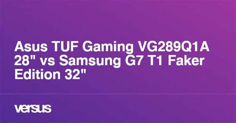 Asus Tuf Gaming Vg289q1a 28 Vs Samsung G7 T1 Faker Edition 32 What Is The Difference