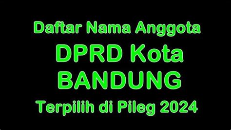 Daftar Nama Nama Anggota DPRD Kota Bandung Terpilih Di Pileg 2024