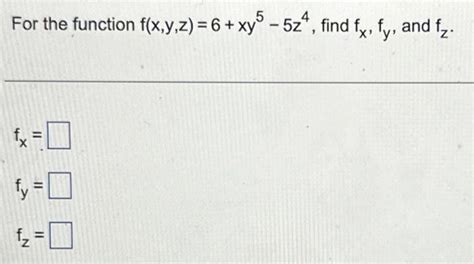 Solved For The Function F X Y Z 6 Xy5−5z4 Find Fx Fy And