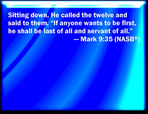 Mark 935 And He Sat Down And Called The Twelve And Said To Them If