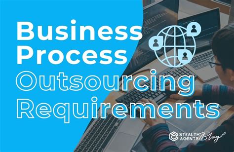 Business Process Outsourcing Requirements Stealth Agents