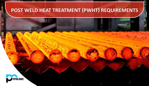 Post Weld Heat Treatment PWHT Requirements ThePipingMart Blog