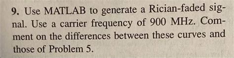 Solved A Use Matlab To Generate A Rician Faded Sig Nal Use A