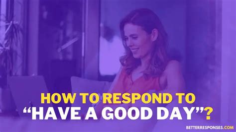 16 Best Replies To Have A Good Day” Greetings • Better Responses