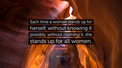 Maya Angelou Quote “each Time A Woman Stands Up For Herself Without