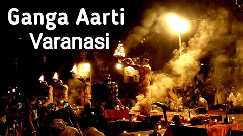 Full Ganga Aarti Varanasi Banaras Ghat Aarti Full Process Of Ganga