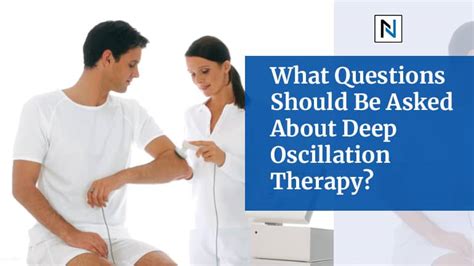 What Questions Should Be Asked About Deep Oscillation Therapy?