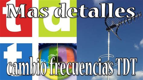 Mas Detalles Sobre Cambio Frecuencias TDT YouTube