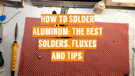 How To Solder Aluminum Guide For Beginners