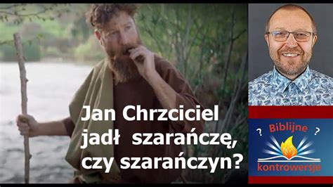 Jan Chrzciciel jadł szarańczę czy szarańczyn YouTube