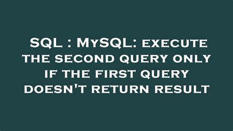 Sql Mysql Execute The Second Query Only If The First Query Doesnt Return Result Youtube