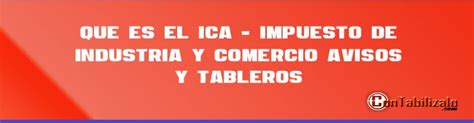 Que Es El Ica Impuesto De Industria Y Comercio Avisos Y Tableros