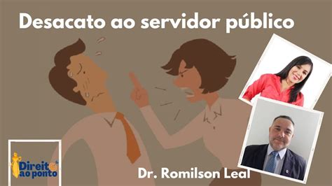 Desacato Ao Servidor P Blico O Dr Romilson Leal Youtube