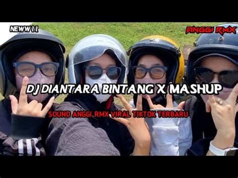 Dj Diantara Bintang X Mashup Sound Viral Tiktok Terbaru Mengkane