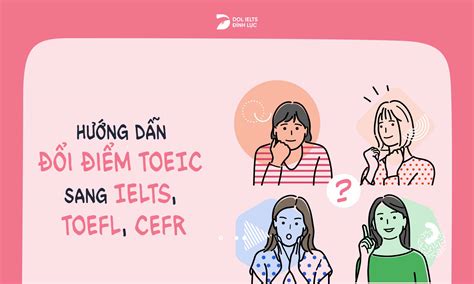 Quy đổi điểm TOEIC sang IELTS và các chứng chỉ khác chi tiết mới nhất 2024