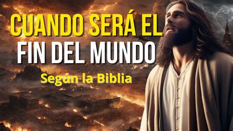 Cuando Ser El Fin Del Mundo Seg N La Biblia Desentra Ando Profec As