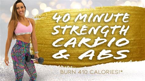 40 Minute Strength Cardio And Abs Workout 🔥burn 410 Calories 🔥 Youtube