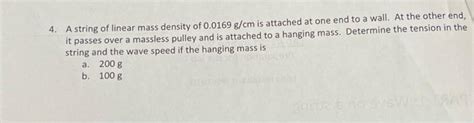 Solved 4 A String Of Linear Mass Density Of 0 0169 G Cm Is Chegg