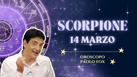 Scorpione Giovedì 14 Marzo Oroscopo di Paolo Fox Giovedì