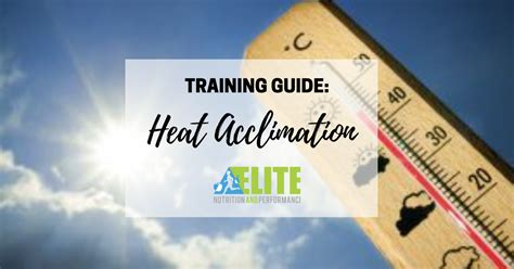 Training Guide Heat Acclimation Elite Nutrition And Performance