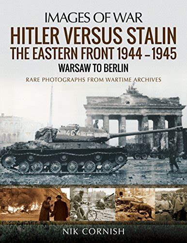 Buy Hitler Versus Stalin The Eastern Front Warsaw To Berlin