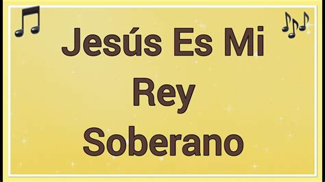 Jes S Es Mi Rey Soberano Letra Himno De La Vida Cristiana Youtube