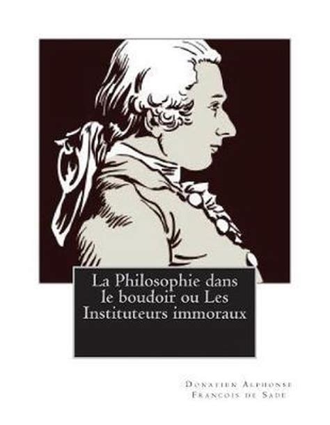 La Philosophie Dans Le Boudoir Ou Les Instituteurs Immoraux Donatien