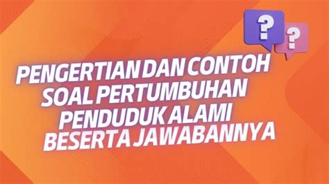 Pengertian Dan Contoh Soal Pertumbuhan Penduduk Alami Update 2024 Hot