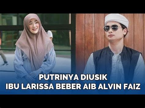 Putrinya Diusik Ibu Larissa Chou Beber Aib Alvin Faiz Youtube