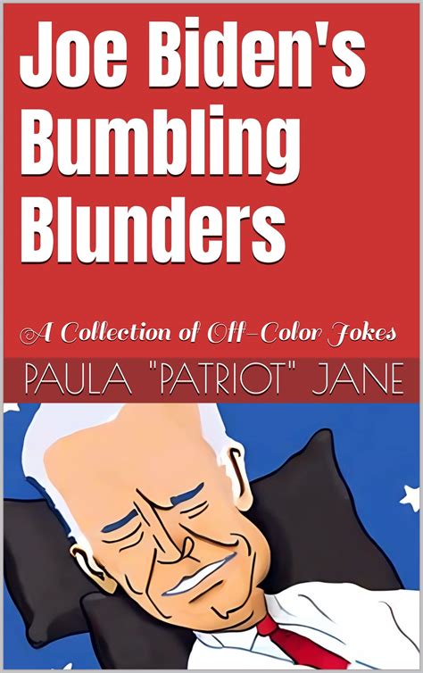 Joe Biden S Bumbling Blunders A Collection Of Off Color Jokes By Paula