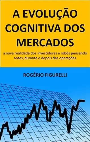 A evolução cognitiva dos mercados A nova realidade dos investidores e