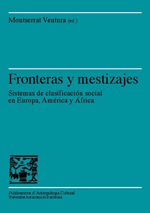 Fronteras Y Mestizajes Sistemas De Clasificaci N Social En Europa Am