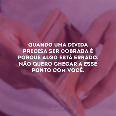 50 frases de cobrança que nos fazem refletir sobre essa difícil atitude