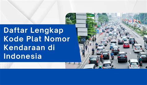 Daftar Lengkap Kode Plat Nomor Kendaraan Di Indonesia